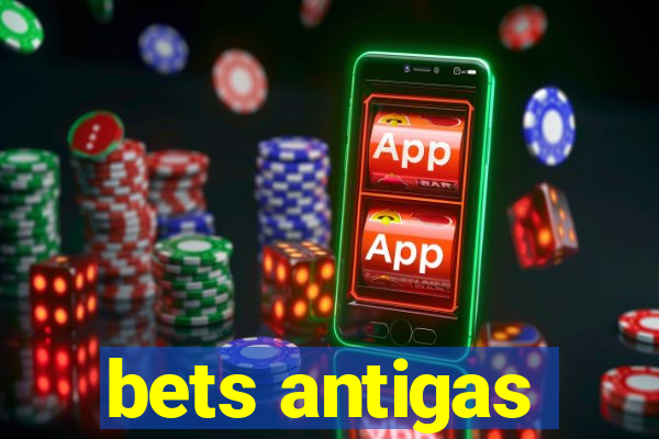 bets antigas